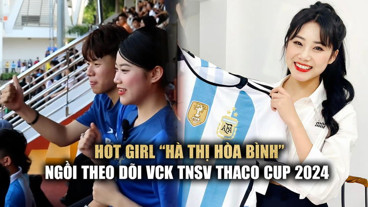 Hot girl trên khán đài TNSV THACO Cup 2024: 'Vì yêu bóng đá mà đến'