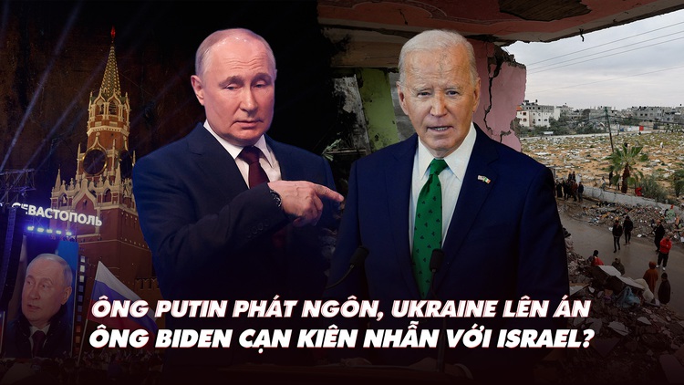 Điểm xung đột: Ông Putin phát ngôn, Ukraine lên án; ông Biden cạn kiên nhẫn với Israel?