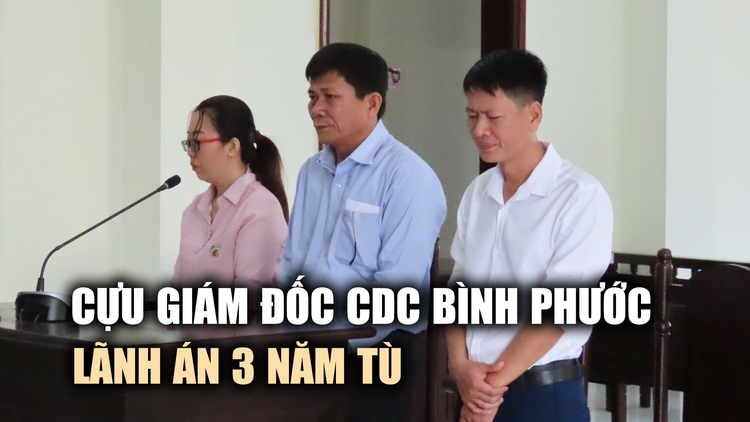 Cựu Giám đốc CDC Bình Phước lãnh án 3 năm tù liên quan Việt Á