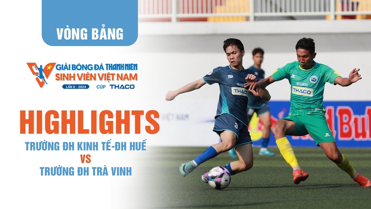 Highlight ĐH Kinh tế-ĐH Huế 1-2 ĐH Trà Vinh: Vé sớm vào tứ kết | TNSV THACO Cup 2024