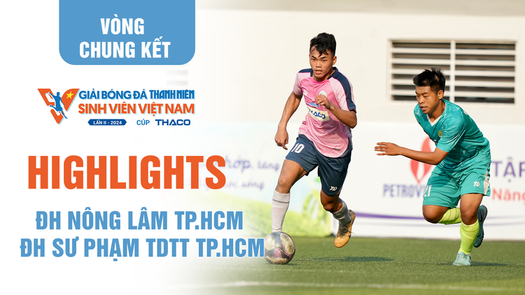 Highlight ĐH Nông Lâm TP.HCM 0-2 ĐH Sư phạm TDTT TP.HCM | Bảng C VCK TNSV THACO Cup 2024