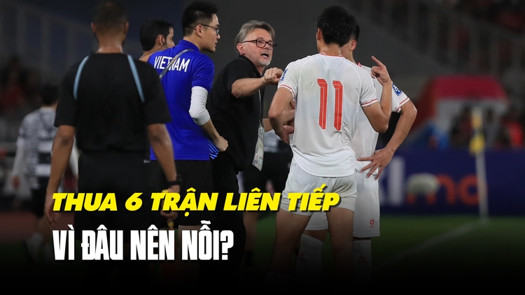 Thua 6 trận liên tiếp: Vì đâu đội tuyển Việt Nam của HLV Philippe Troussier nên nỗi?