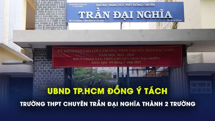 UBND TP.HCM đồng ý tách Trường THPT chuyên Trần Đại Nghĩa thành 2 trường