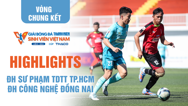 Highlight ĐH Công nghệ Đồng Nai 0-1 ĐH Sư phạm TDTT TP.HCM | Bảng C VCK TNSV THACO Cup 2024