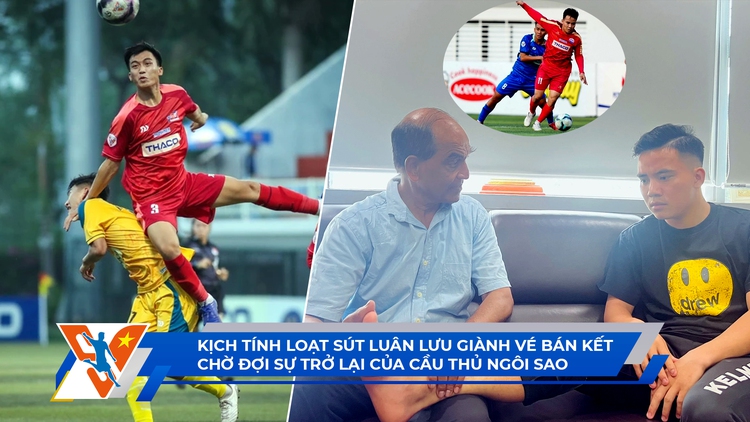 TNSV THACO Cup 2024 ngày 26.3: Kịch tính hai trận tứ kết đầu tiên | Cầu thủ ngôi sao có tái xuất?