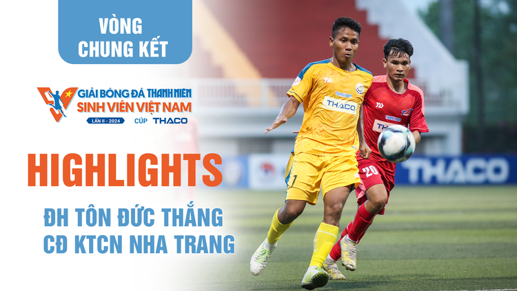 Highlight CĐ Kỹ thuật công nghệ Nha Trang 1-1 ĐH Tôn Đức Thắng | Tứ kết 2 TNSV THACO Cup 2024