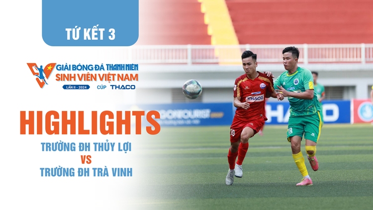 Highlight Trường ĐH Thủy Lợi - Trường ĐH Trà Vinh | Tứ kết 3 TNSV THACO Cup 2024