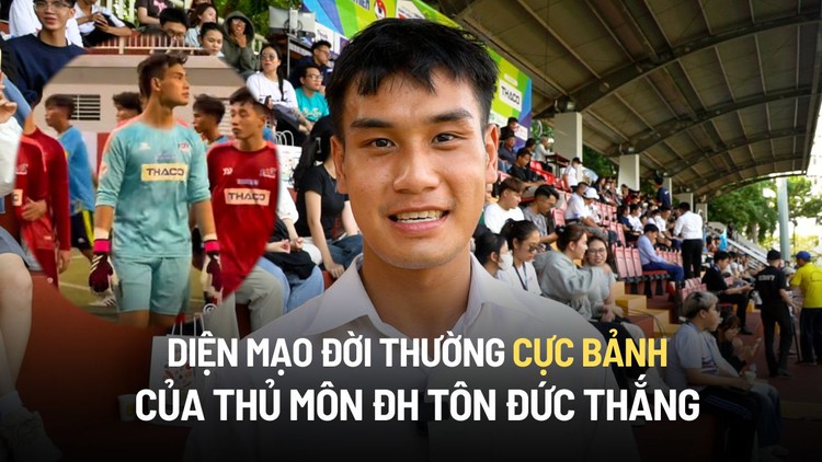 Diện mạo đời thường cực bảnh của thủ môn Trường ĐH Tôn Đức Thắng