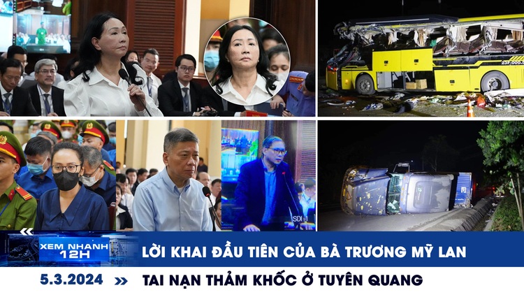 Xem nhanh 12h: Bà Trương Mỹ Lan khai gì | Tai nạn thảm khốc ở Tuyên Quang