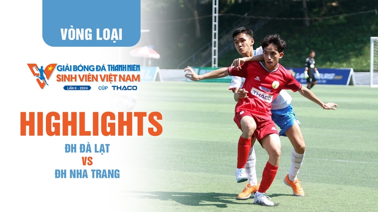 Highlight ĐH Đà Lạt 1-0 ĐH Nha Trang | TNSV THACO Cup 2024 - Vòng loại