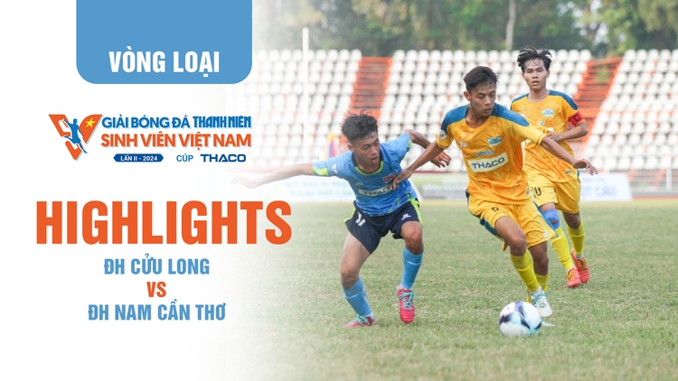 Highlight ĐH Cửu Long 2-0 ĐH Nam Cần Thơ | TNSV THACO Cup 2024 - Vòng loại