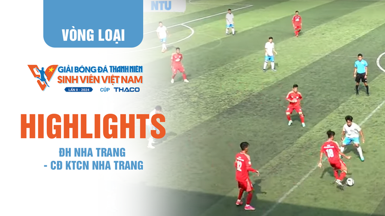 Highlight CĐ Kỹ thuật công nghệ Nha Trang 3-0 ĐH Nha Trang | TNSV THACO Cup 2024 - Play-off