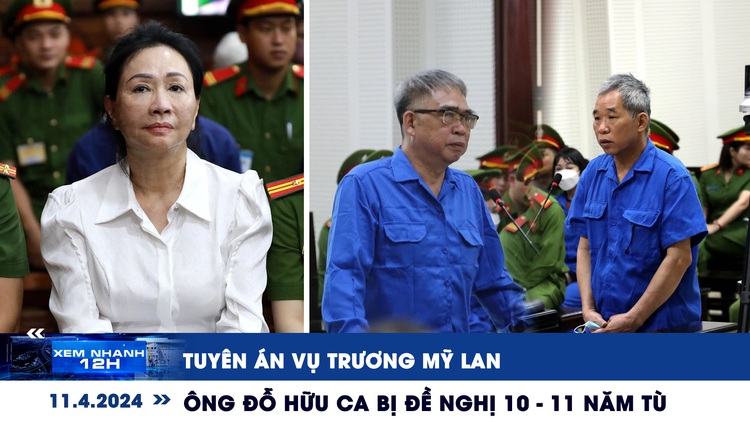Xem nhanh 12h: Tuyên án vụ Trương Mỹ Lan | Ông Đỗ Hữu Ca bị đề nghị 10 đến 11 năm tù