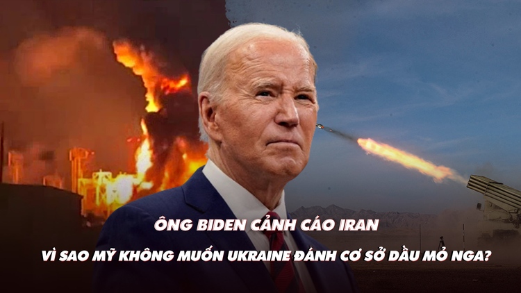 Điểm xung đột: Ông Biden cảnh cáo Iran; Mỹ không muốn Ukraine đánh cơ sở dầu mỏ Nga