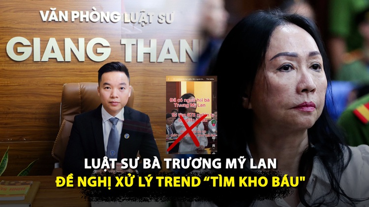 Trend 'đi tìm kho báu': Luật sư của bà Trương Mỹ Lan đề nghị gì?