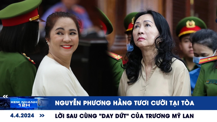 Xem nhanh 12h: Nguyễn Phương Hằng tươi cười tại tòa | Lời sau cùng ‘day dứt’ của Trương Mỹ Lan