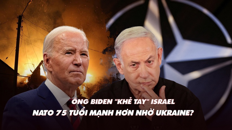 Điểm xung đột: Ông Biden 'khẻ tay' Israel; NATO 75 tuổi mạnh hơn nhờ Ukraine?