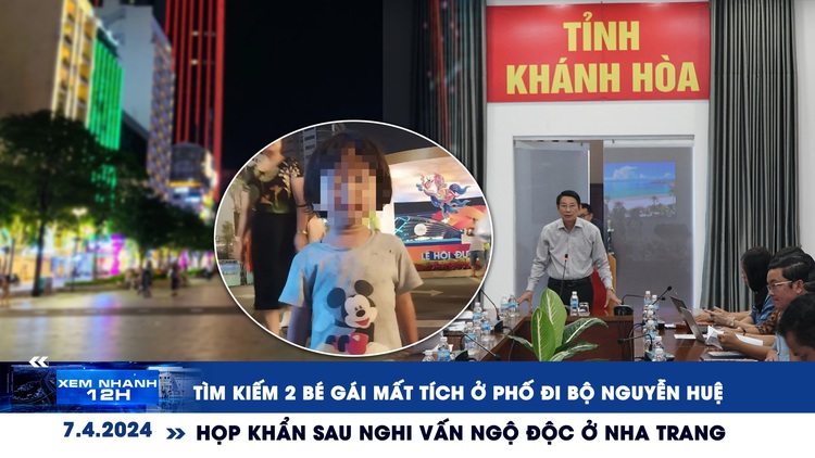 Xem nhanh 12h: Họp khẩn sau nghi vấn ngộ độc ở Nha Trang | 2 bé gái mất tích ở phố đi bộ Nguyễn Huệ