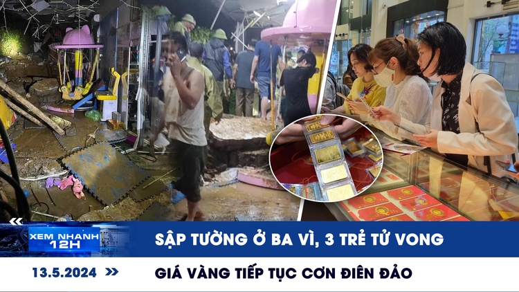 Xem nhanh 12h: Sập tường ở Ba Vì, 3 trẻ tử vong | Giá vàng tiếp tục cơn điên đảo