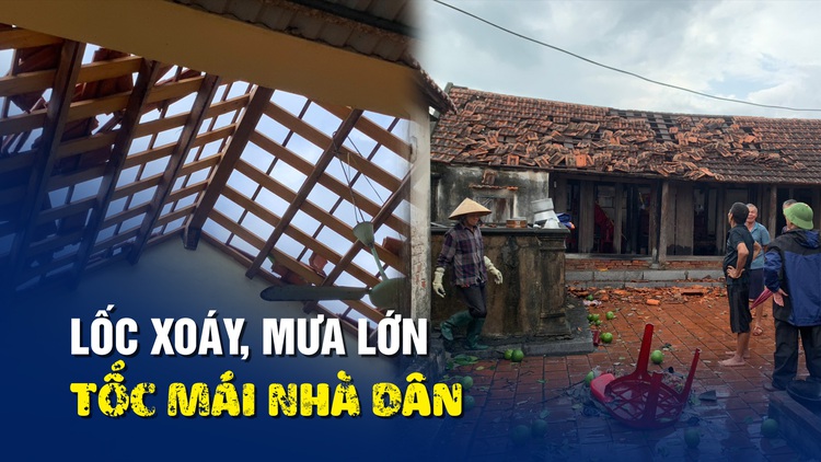 Hàng chục nhà dân tốc mái sau trận lốc xoáy kèm mưa lớn ở Quảng Ninh