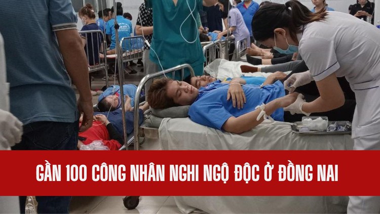 Gần 100 công nhân nghi ngộ độc thực phẩm ở Đồng Nai đã ổn định sức khỏe