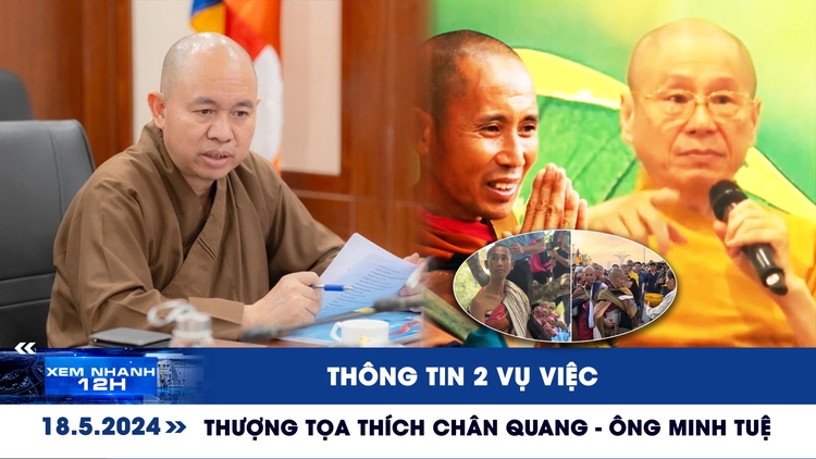 Xem nhanh 12h: Thông tin 2 vụ việc liên quan thượng tọa Thích Chân Quang và ông Minh Tuệ