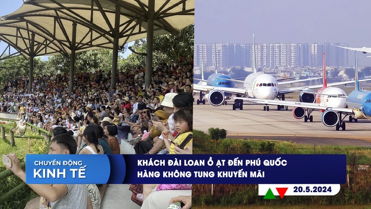 CHUYỂN ĐỘNG KINH TẾ ngày 20.5: Khách Đài Loan ồ ạt đến Phú Quốc | Hàng không tung khuyến mãi