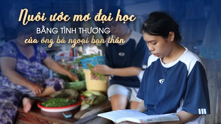 Nuôi ước mơ đại học trong tình thương của ông bà ngoại bạn thân