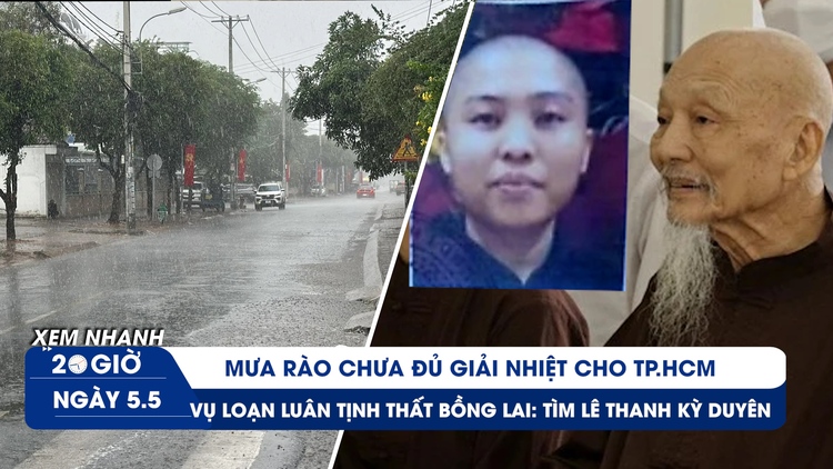 Xem nhanh 20h ngày 5.5: TP.HCM lại có mưa rào | Truy tìm nhân vật vụ loạn luân ở Tịnh thất Bồng Lai