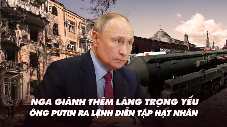 Điểm xung đột: Nga giành thêm làng trọng yếu; ông Putin ra lệnh diễn tập hạt nhân