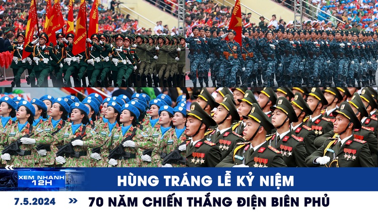 Xem nhanh 12h: Hùng tráng lễ kỷ niệm 70 năm chiến thắng Điện Biên Phủ