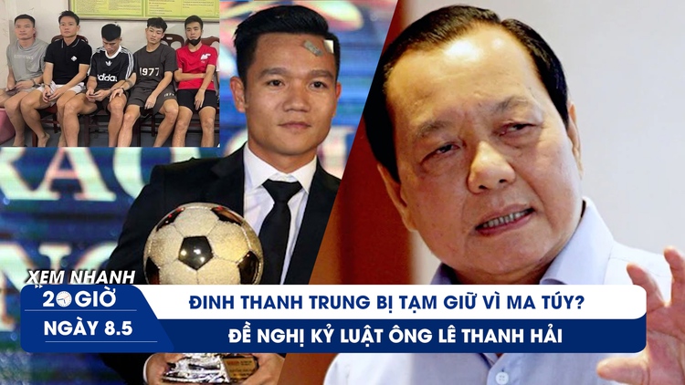 Xem nhanh 20h ngày 8.5: Đề nghị kỷ luật ông Lê Thanh Hải | QBV Việt Nam dính líu ma túy?