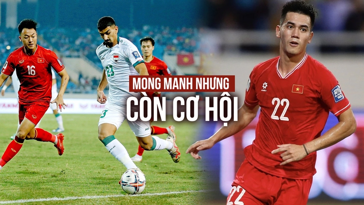 Nhận định Iraq - Việt Nam vòng loại World Cup 2026: Mong manh nhưng còn cơ hội