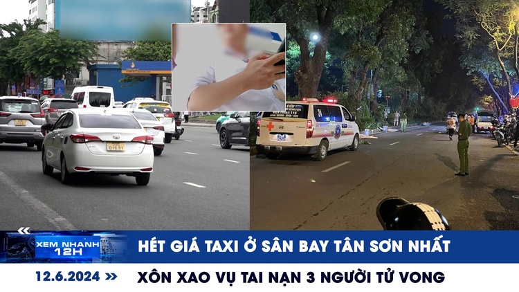 Xem nhanh 12h: Hét giá taxi ở sân bay Tân Sơn Nhất | Xôn xao vụ tai nạn 3 người tử vong