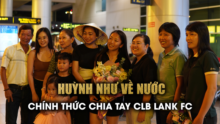 Chia tay Lank FC trở về nước, Huỳnh Như lần đầu lên tiếng về tương lai