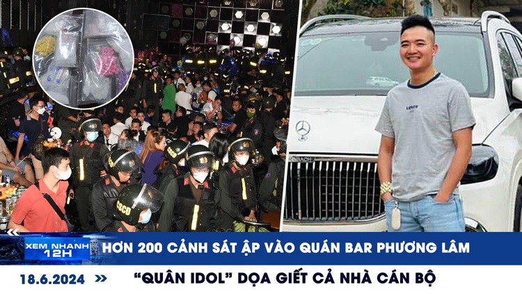 Xem nhanh 12h: Hơn 200 cảnh sát ập vào quán bar Phương Lâm | 'Quân idol' dọa giết cả nhà cán bộ