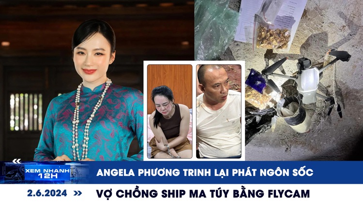 Xem nhanh 12h: Angela Phương Trinh lại phát ngôn sốc | Vợ chồng ship ma túy bằng flycam