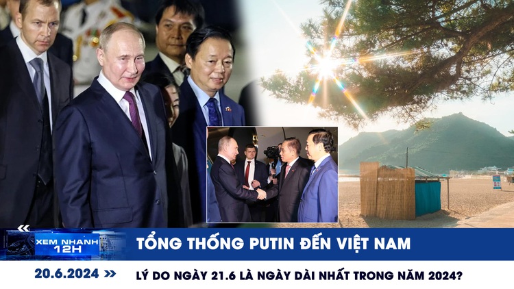 Xem nhanh 12h: Tổng thống Putin đến Việt Nam | Hiện tượng kỳ lạ trong ngày Hạ chí