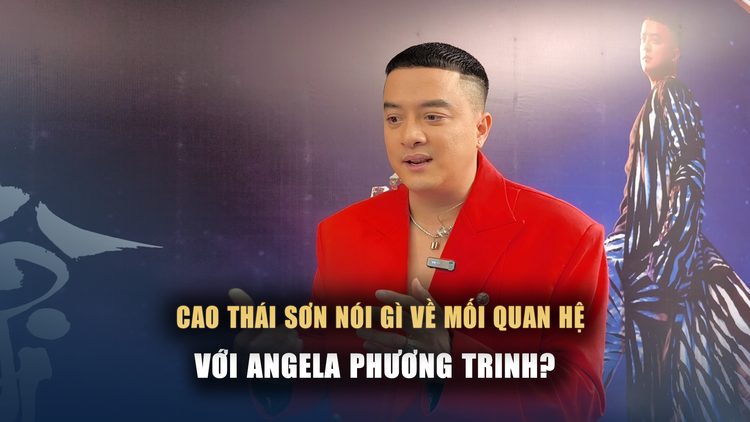 Cao Thái Sơn nói gì về mối quan hệ hiện tại với Angela Phương Trinh?