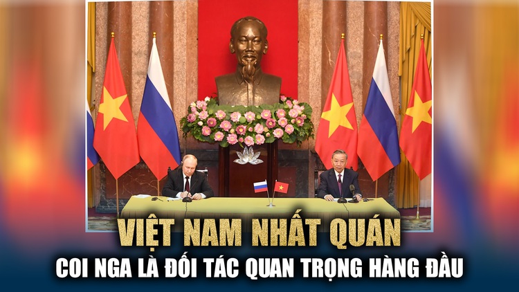 Việt Nam nhất quán coi Nga là đối tác quan trọng hàng đầu