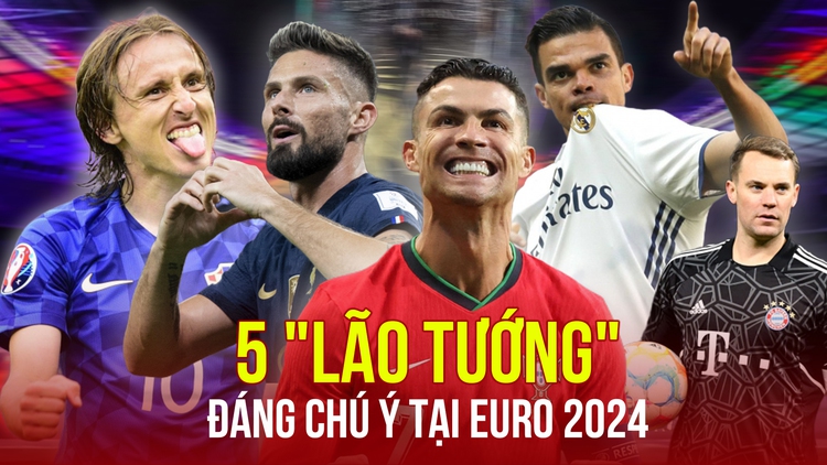 EURO cuối cùng của các 'lão tướng': Cơ hội nâng cúp cho ai?