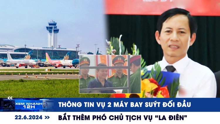 Xem nhanh 12h: Thông tin vụ 2 máy bay suýt đối đầu | Bắt thêm phó chủ tịch vụ 'La điên'