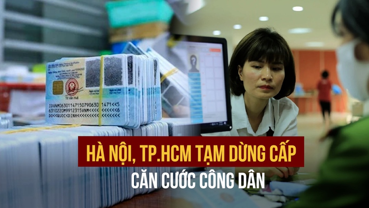 Tạm dừng cấp căn cước công dân tại Hà Nội, TP.HCM