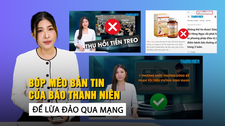 Lừa đảo qua mạng manh động, tinh vi: Bóp méo bản tin của Báo Thanh Niên