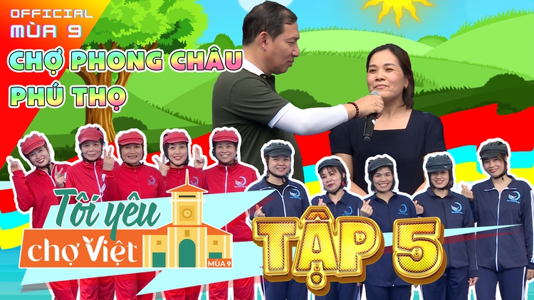 Tôi yêu chợ Việt mùa 9 tập 5: Tiểu thương chợ Phong Châu với những khoảnh khắc 'cười không kịp thở'