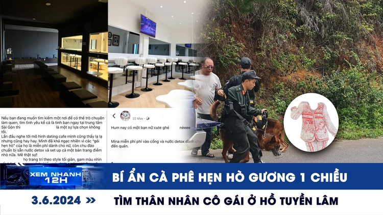 Xem nhanh 12h: Xôn xao cà phê hẹn hò có gương 1 chiều | Bí ẩn thi thể cô gái ở hồ Tuyền Lâm