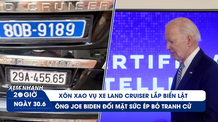 Xem nhanh 20h: Xôn xao vụ Land Cruiser lắp biển xanh giả | Ông Biden đối mặt sức ép bỏ tranh cử