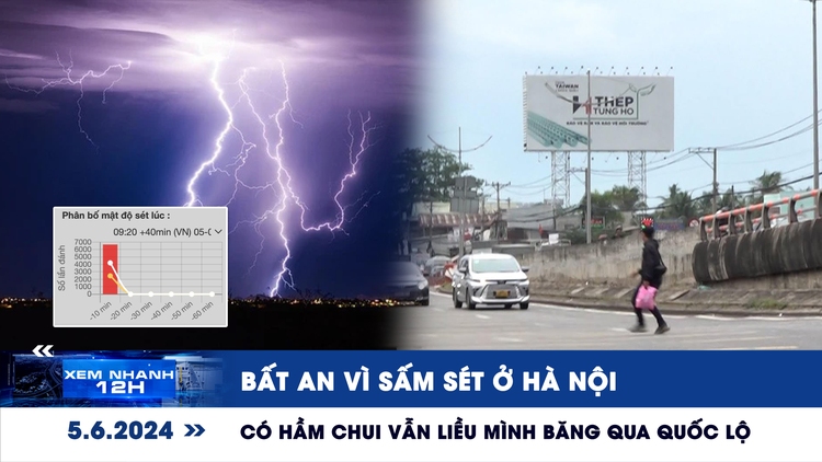 Xem nhanh 12h: Bất an vì sấm sét ở Hà Nội | Có hầm chui vẫn liều mình băng qua quốc lộ