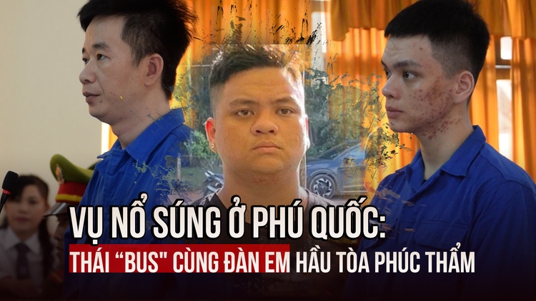 Thái ‘bus' cùng đàn em ra tòa phúc thẩm trong vụ nổ súng bảo kê ở Phú Quốc