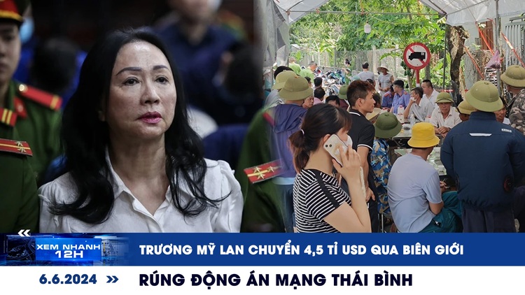 Xem nhanh 12h: Trương Mỹ Lan chuyển hơn 4,5 tỉ USD qua biên giới | Rúng động án mạng ở Thái Bình
